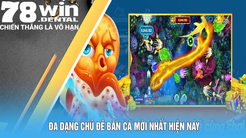 Đa dạng chủ đề bắn cá mới nhất hiện nay