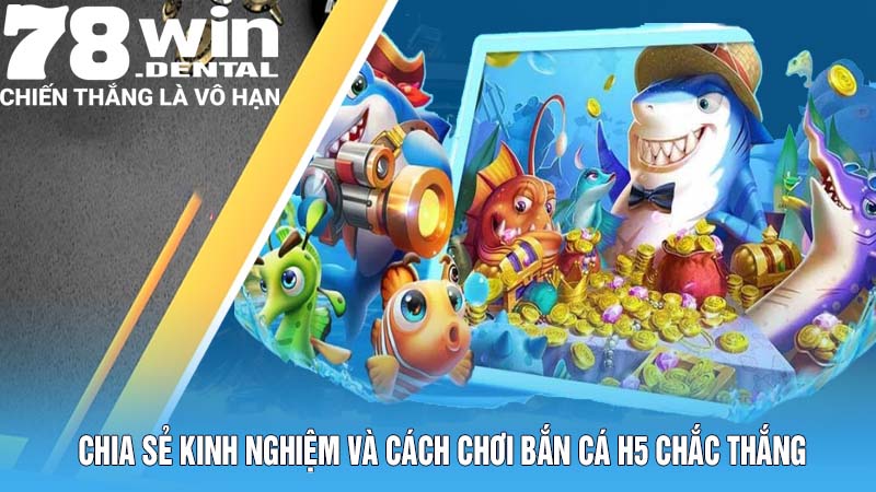 Cách Chơi Bắn Cá H5 Và Những Ưu Điểm Không Thể Bỏ Lỡ 6 Chia sẻ kinh nghiệm và cách chơi Bắn cá H5 chắc thắng