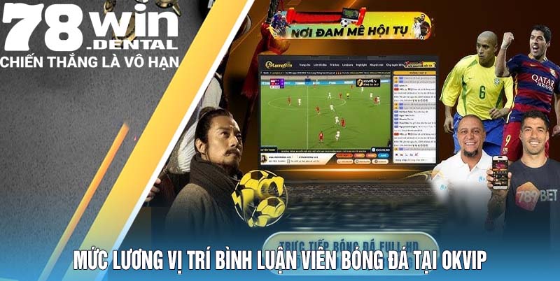 Tìm Hiểu Việc Làm Bình Luận Viên Bóng Đá 2026 6 Mức lương vị trí bình luận viên bóng đá tại OKVIP